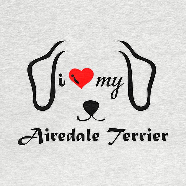 I love My Airedale terrier by Pet & Nature Lovers